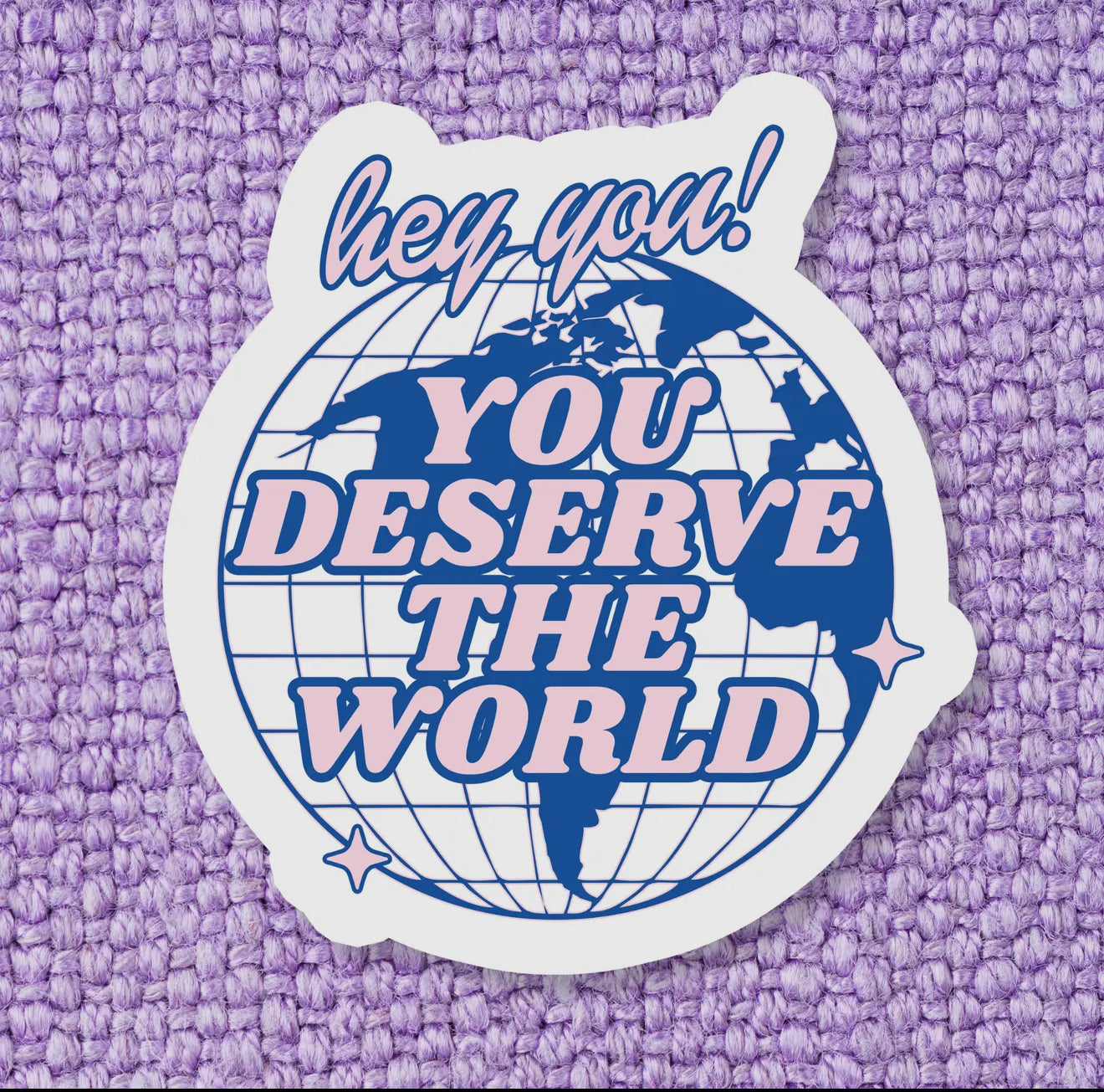You Deserve The World Sticker