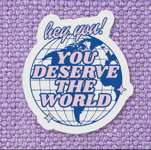 You Deserve The World Sticker