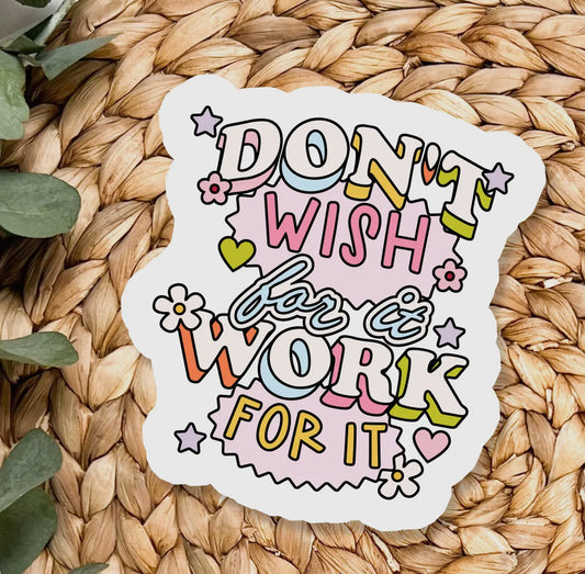 Don’t Wish For It Sticker